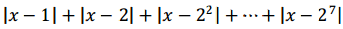 22.|� − 1| + |� − 2| + |� − 2
2
| + ⋯ + |� − 2
7
|的最小可能值是多少？（�為實數） <br/>(A) 217 <br/>(B)247 <br/>(C) 233 <br/>(D) 225 
