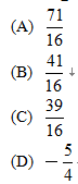 1.	計算3 － ÷（－ ）之值為何？
<br/>(A)  	
<br/>(B)  
<br/>(C)  	
<br/>(D) － 
